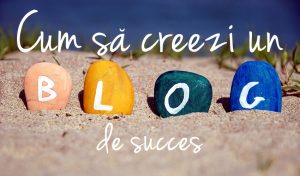 Cum sa ai un blog de succes?