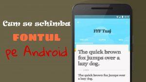 Cum puteti schimba stilul fontului in Android